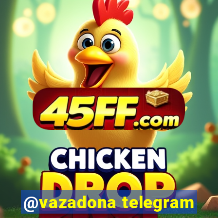 @vazadona telegram
